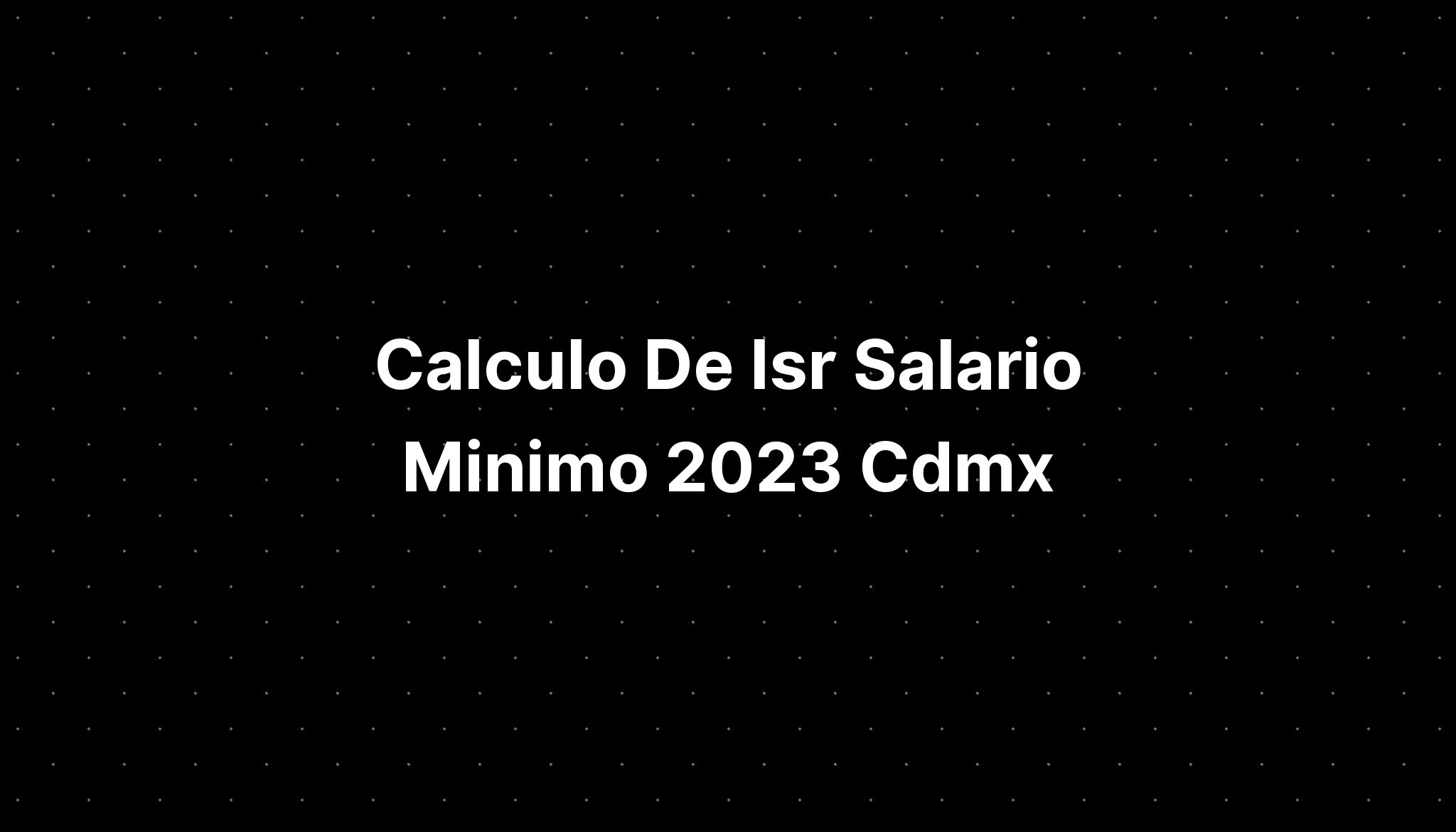 Calculo De Isr Salario Minimo Cdmx Metro Imagesee Hot Sex Picture